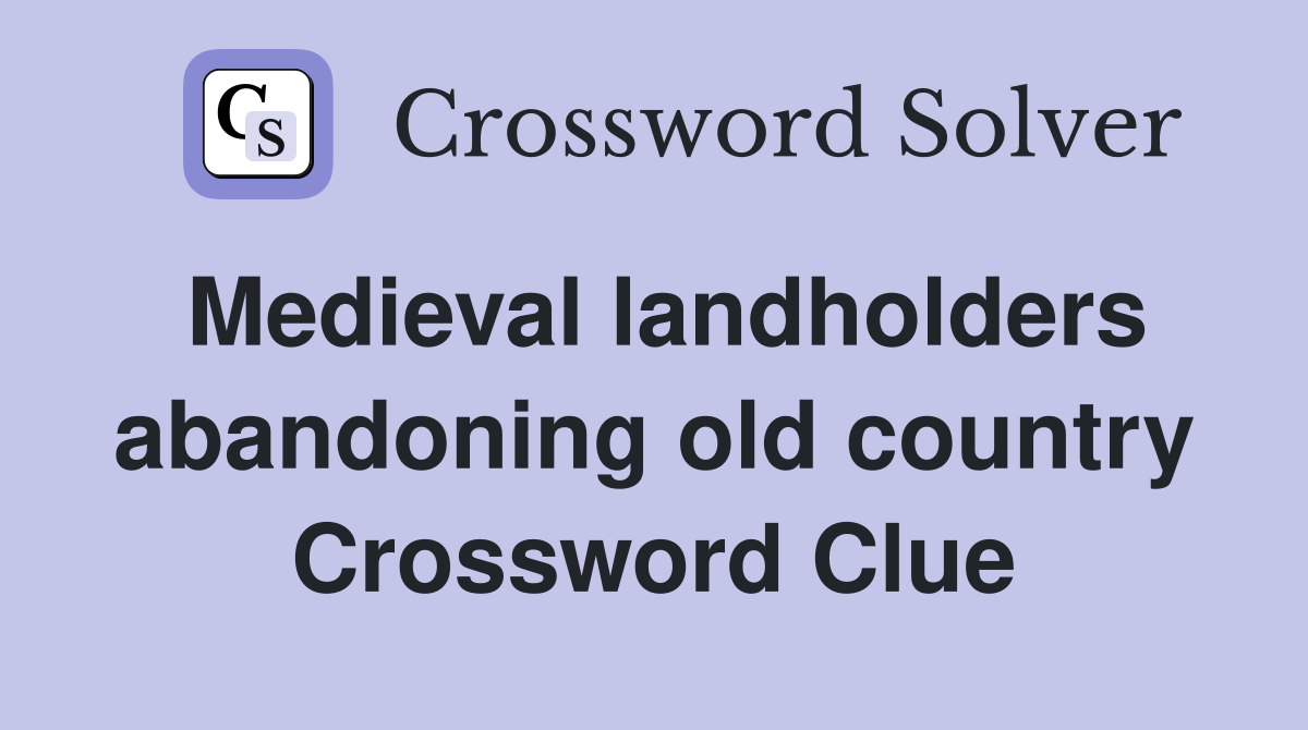 Medieval landholders abandoning old country Crossword Clue