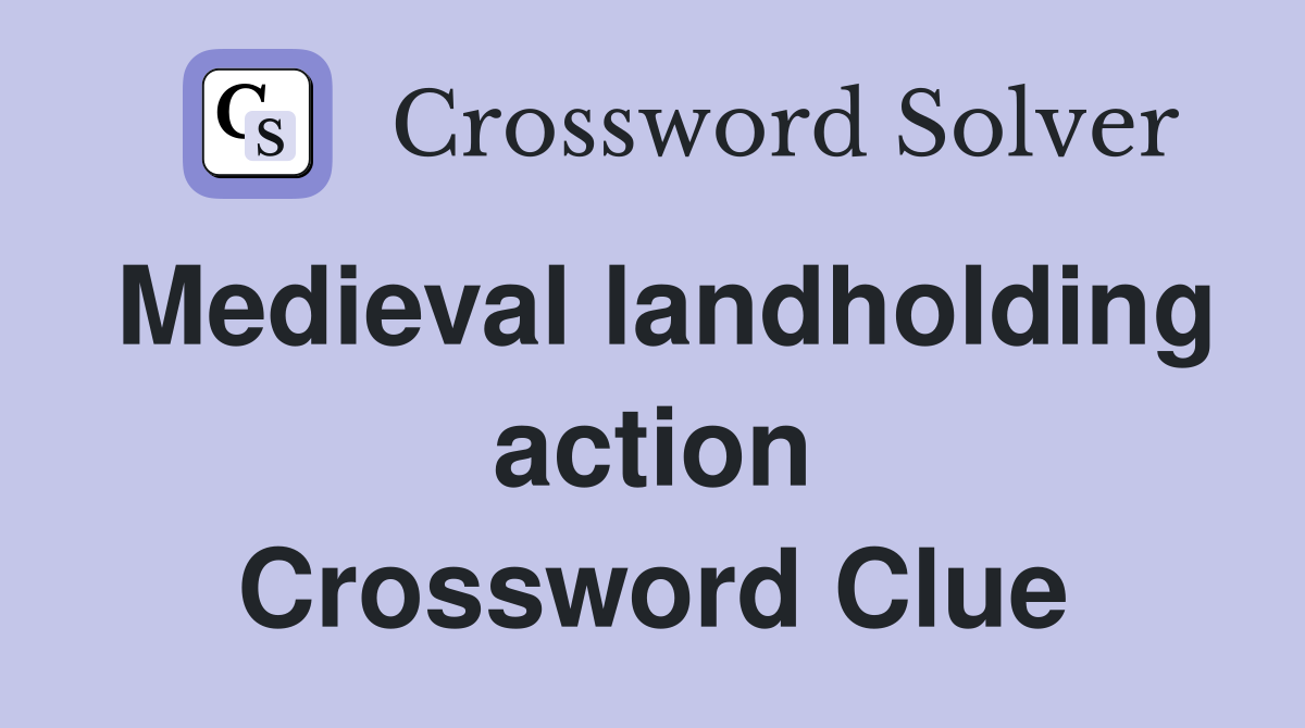 Medieval landholding action Crossword Clue