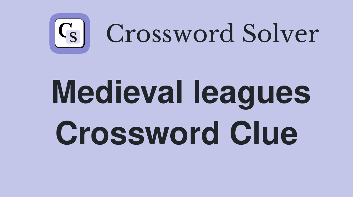 Medieval leagues Crossword Clue