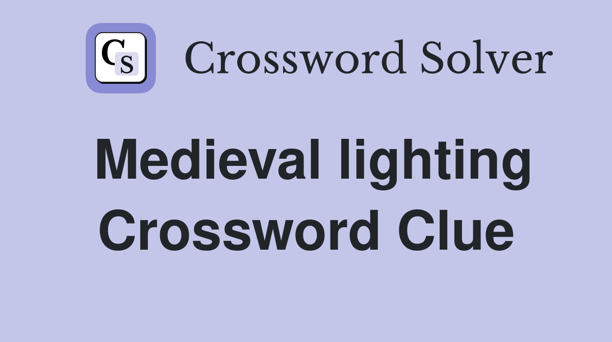 Medieval lighting Crossword Clue