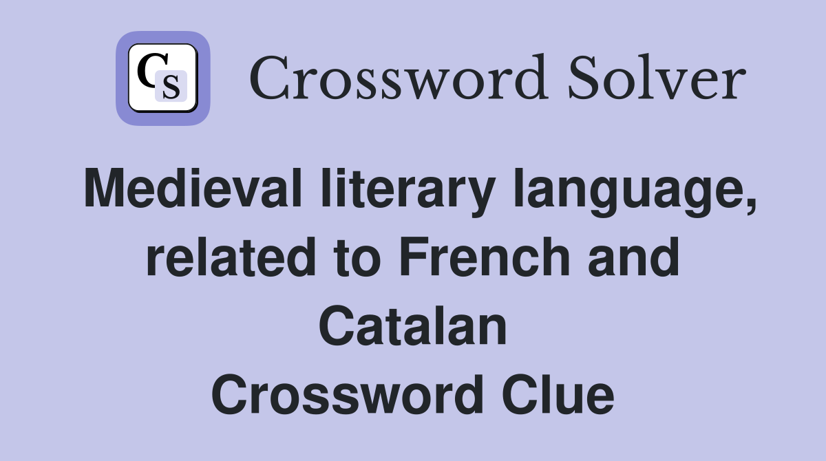 Medieval literary language, related to French and Catalan Crossword Clue