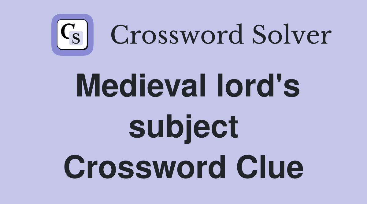 Medieval lord's subject Crossword Clue