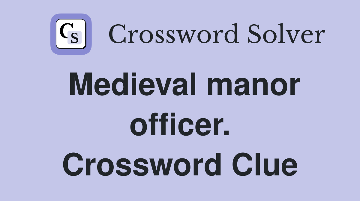Medieval manor officer. Crossword Clue