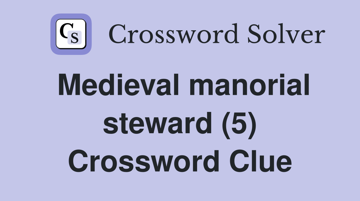 Medieval manorial steward (5) Crossword Clue