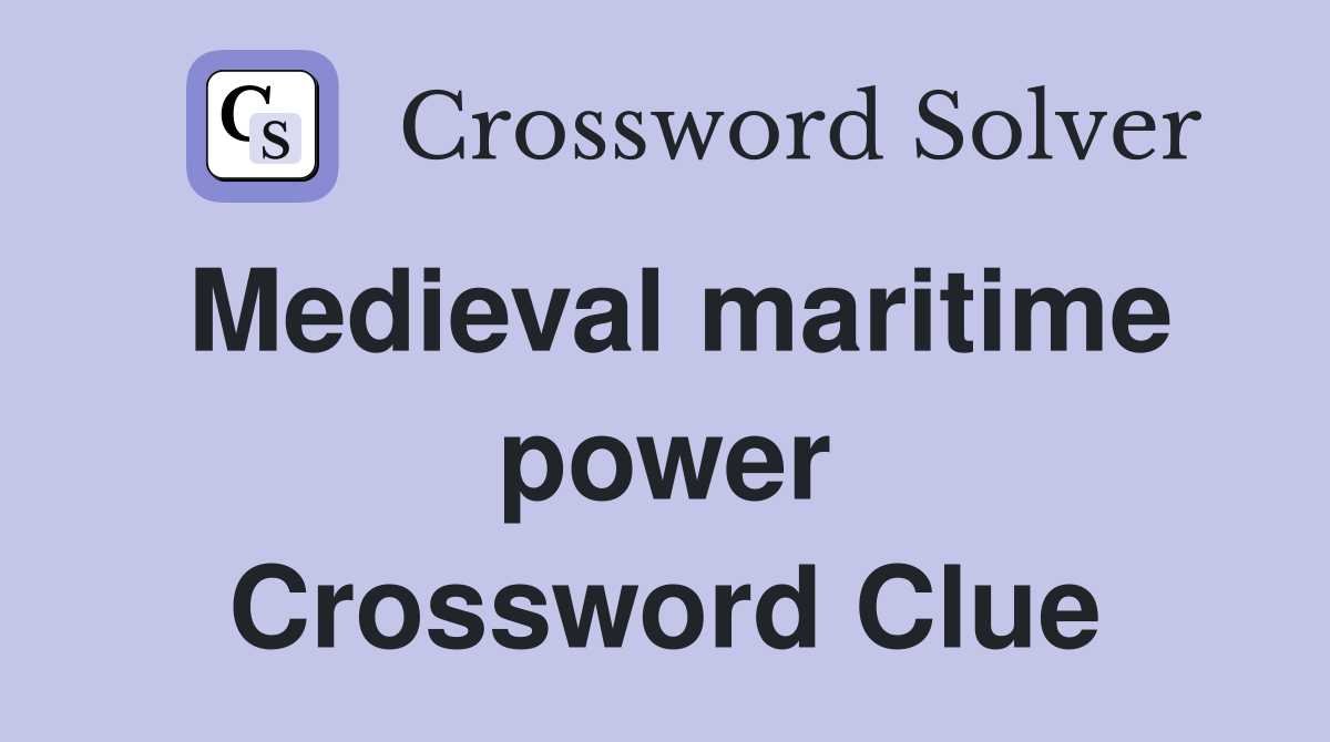 Medieval maritime power Crossword Clue