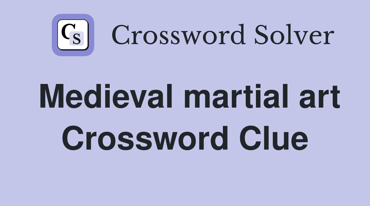 Medieval martial art Crossword Clue