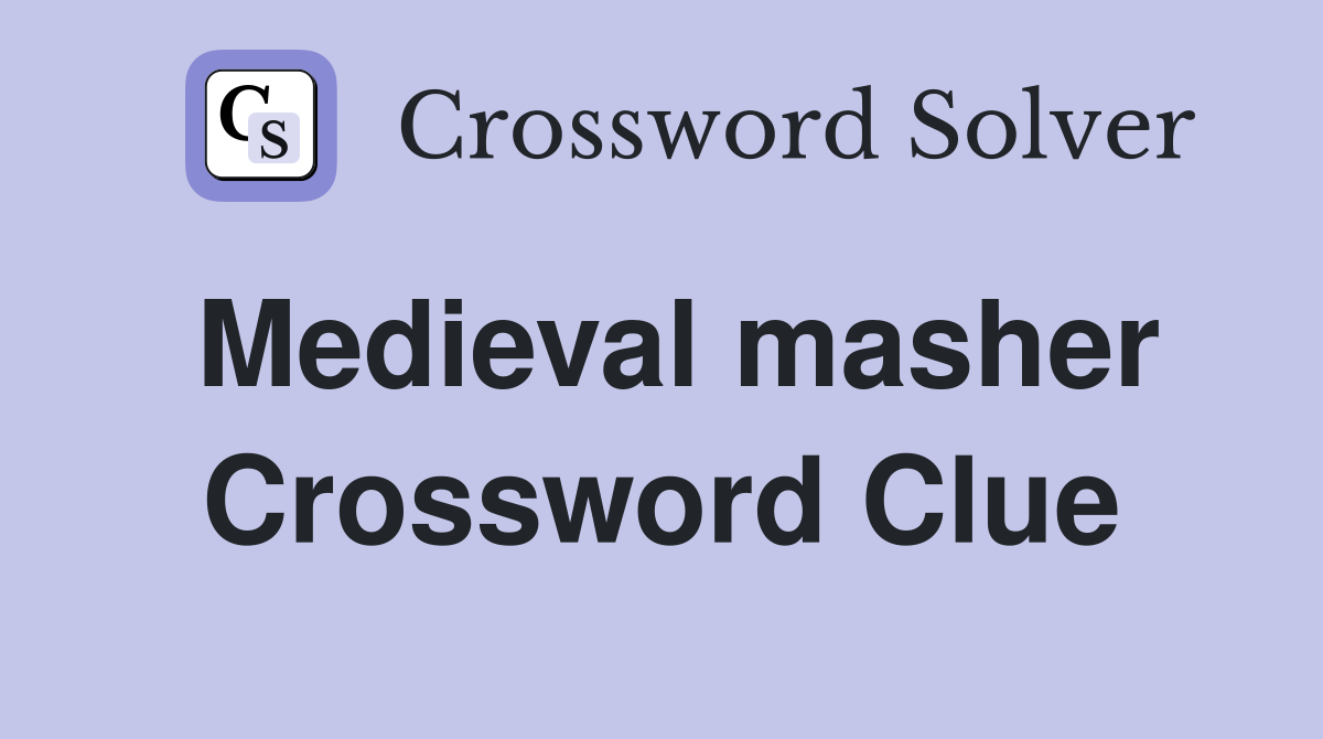 Medieval masher Crossword Clue