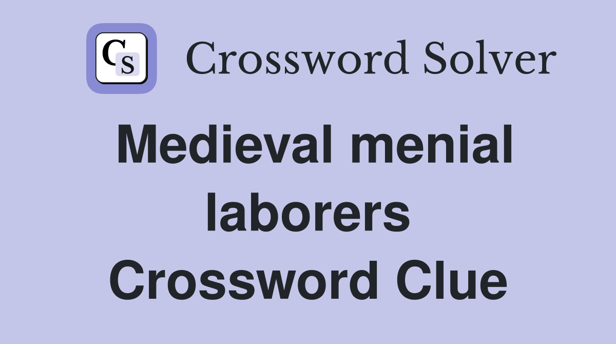 Medieval menial laborers Crossword Clue
