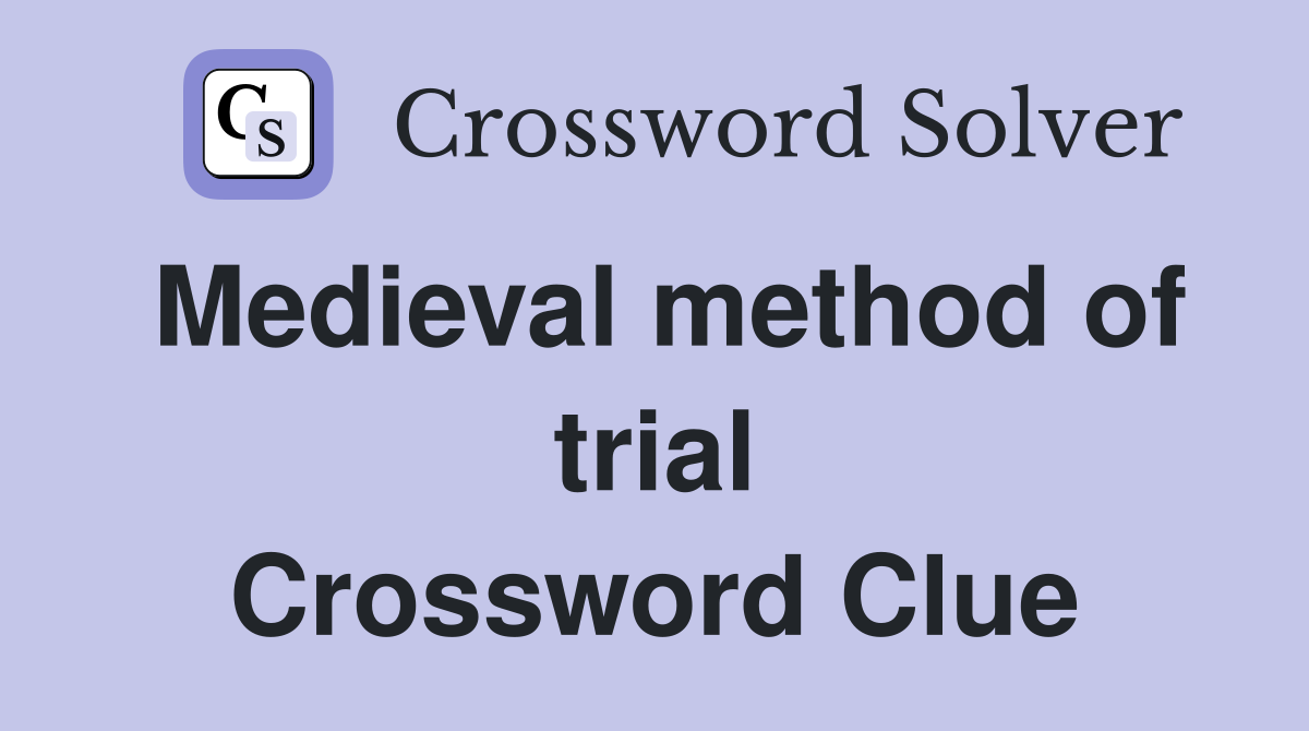 Medieval method of trial Crossword Clue
