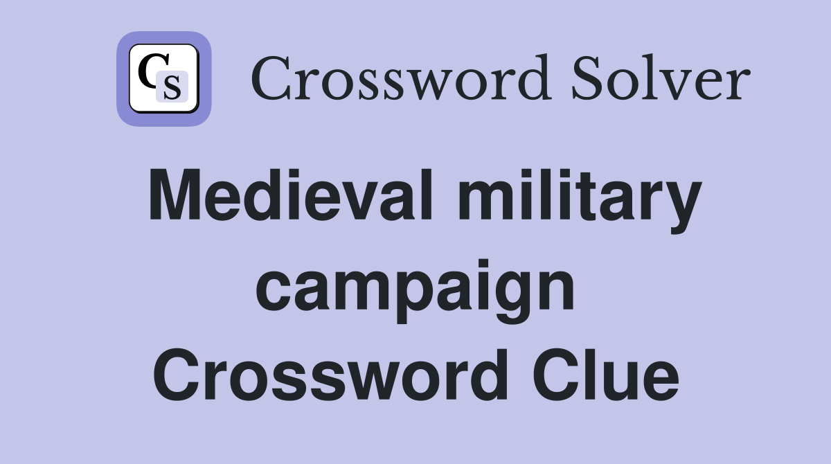 Medieval military campaign Crossword Clue