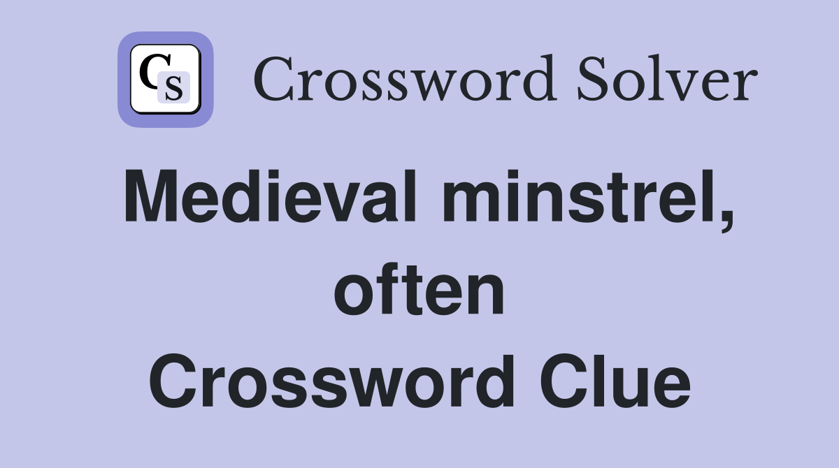 Medieval minstrel, often Crossword Clue