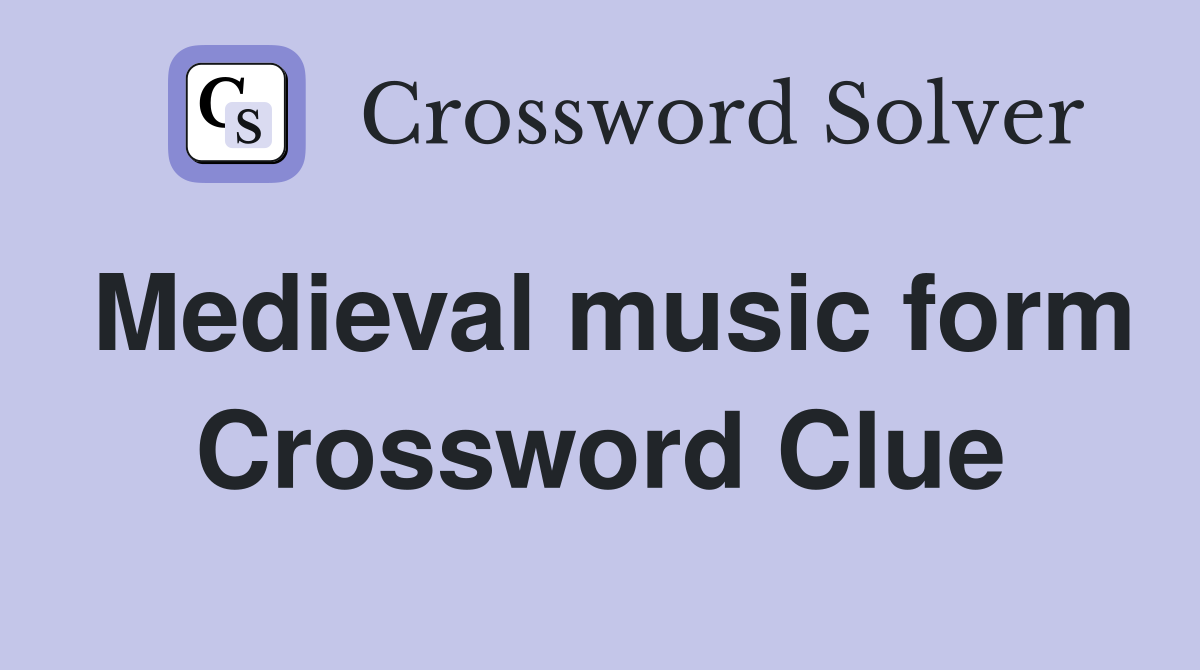 Medieval music form Crossword Clue