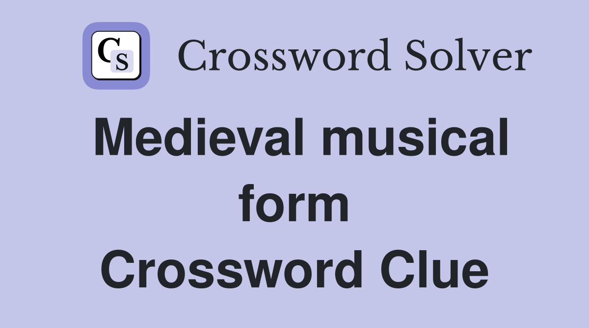 Medieval musical form Crossword Clue