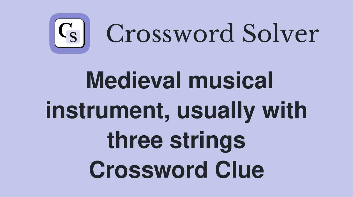Medieval musical instrument, usually with three strings Crossword Clue