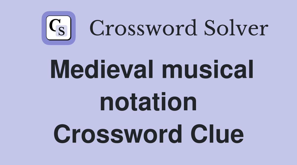 Medieval musical notation Crossword Clue