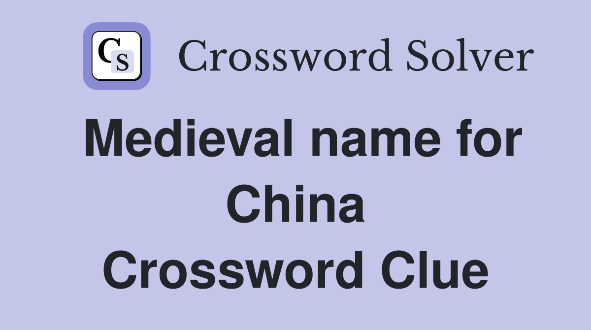 Medieval name for China Crossword Clue