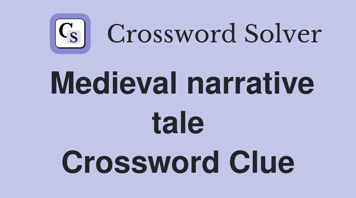 Medieval narrative tale Crossword Clue