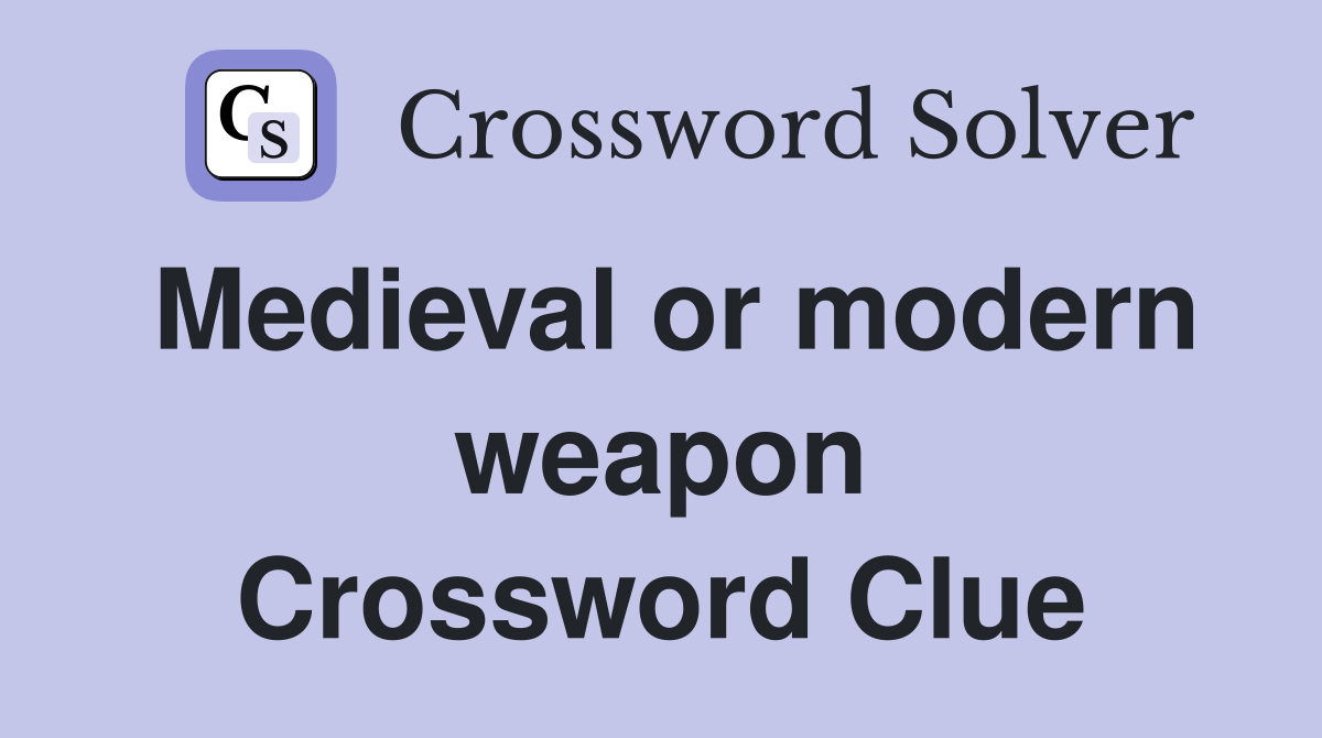 Medieval or modern weapon Crossword Clue