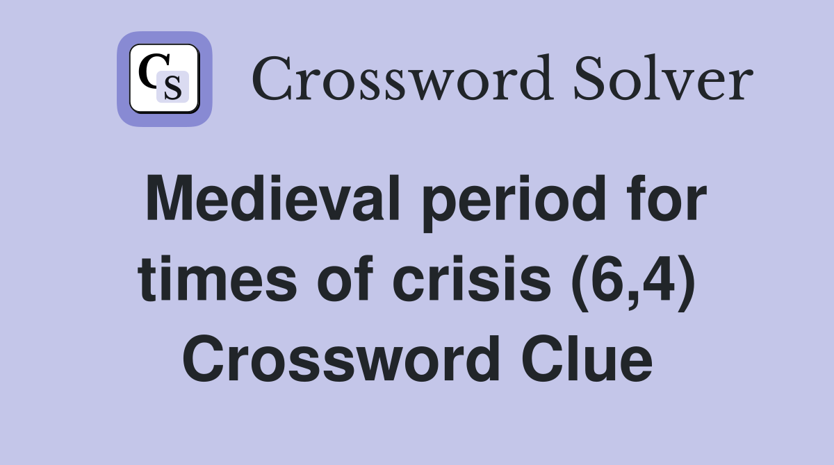 Medieval period for times of crisis (6,4) Crossword Clue