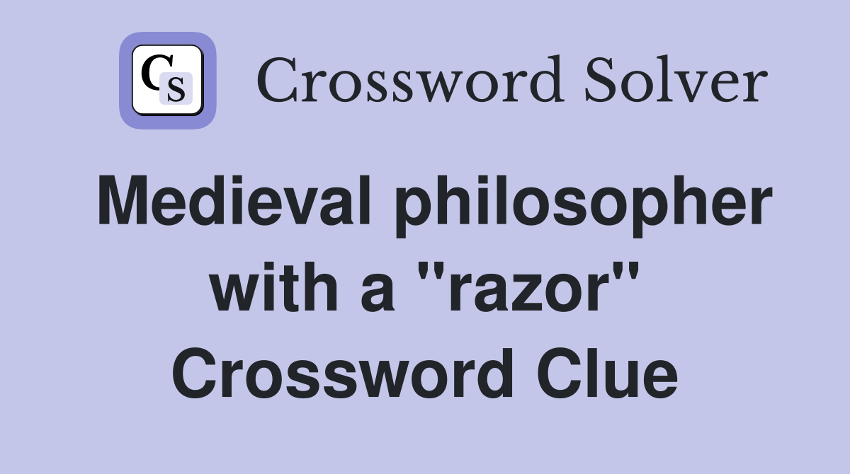 Medieval philosopher with a "razor" Crossword Clue