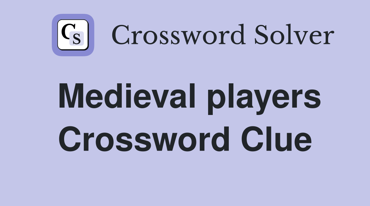 Medieval players Crossword Clue