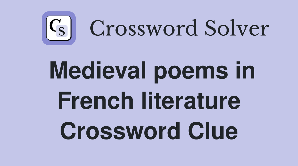 Medieval poems in French literature Crossword Clue