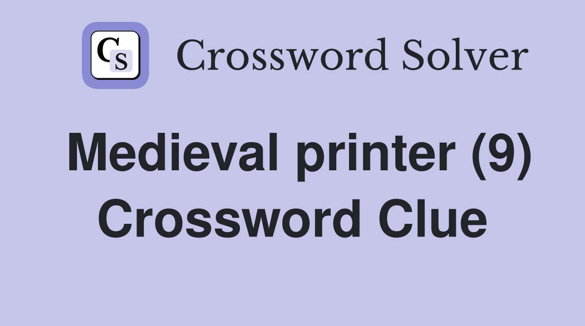Medieval printer (9) Crossword Clue