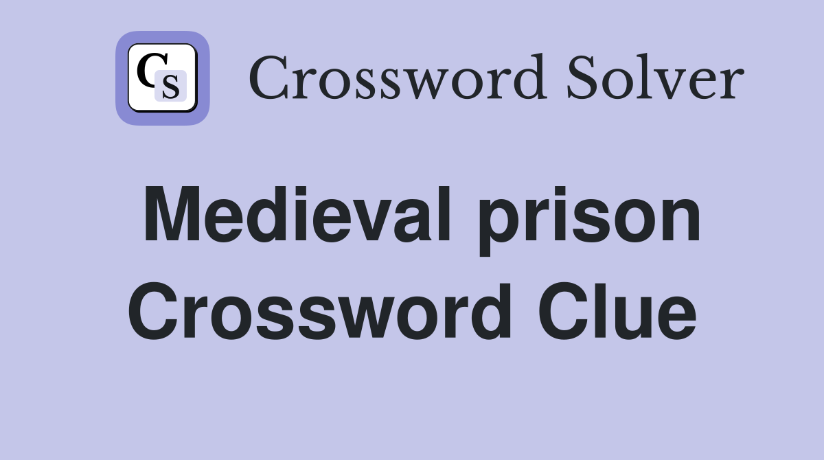 Medieval prison Crossword Clue