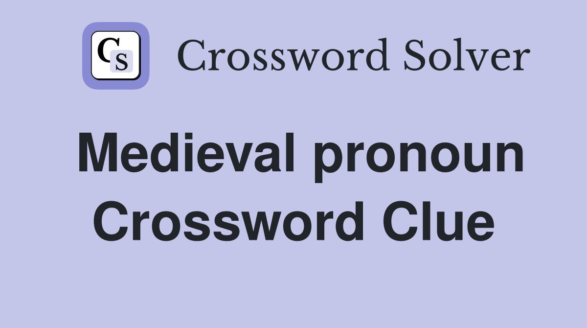 Medieval pronoun Crossword Clue