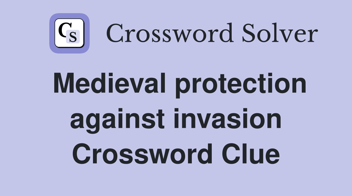 Medieval protection against invasion Crossword Clue