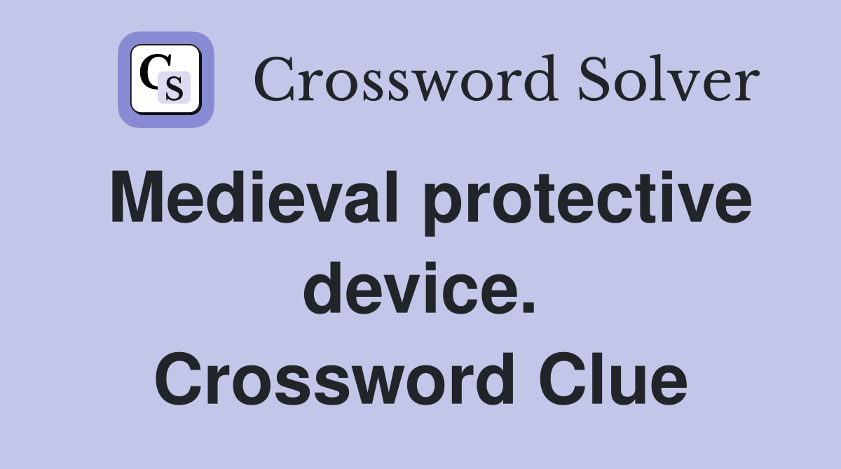 Medieval protective device. Crossword Clue