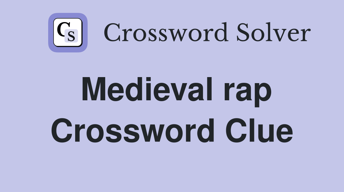 Medieval rap Crossword Clue