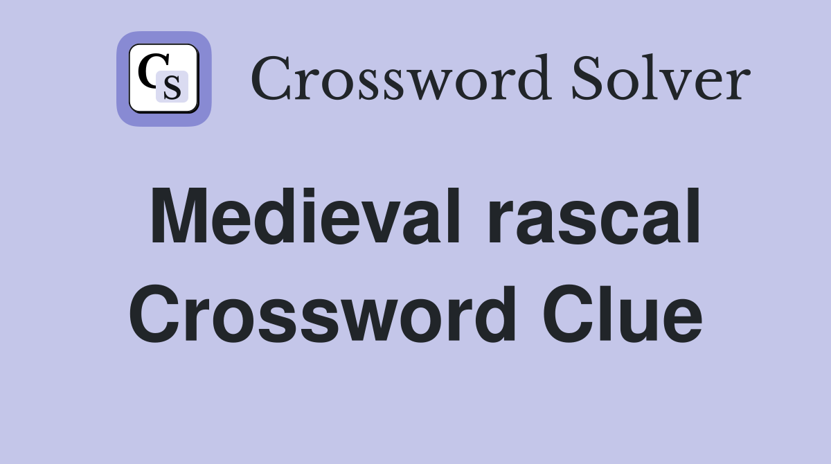 Medieval rascal Crossword Clue