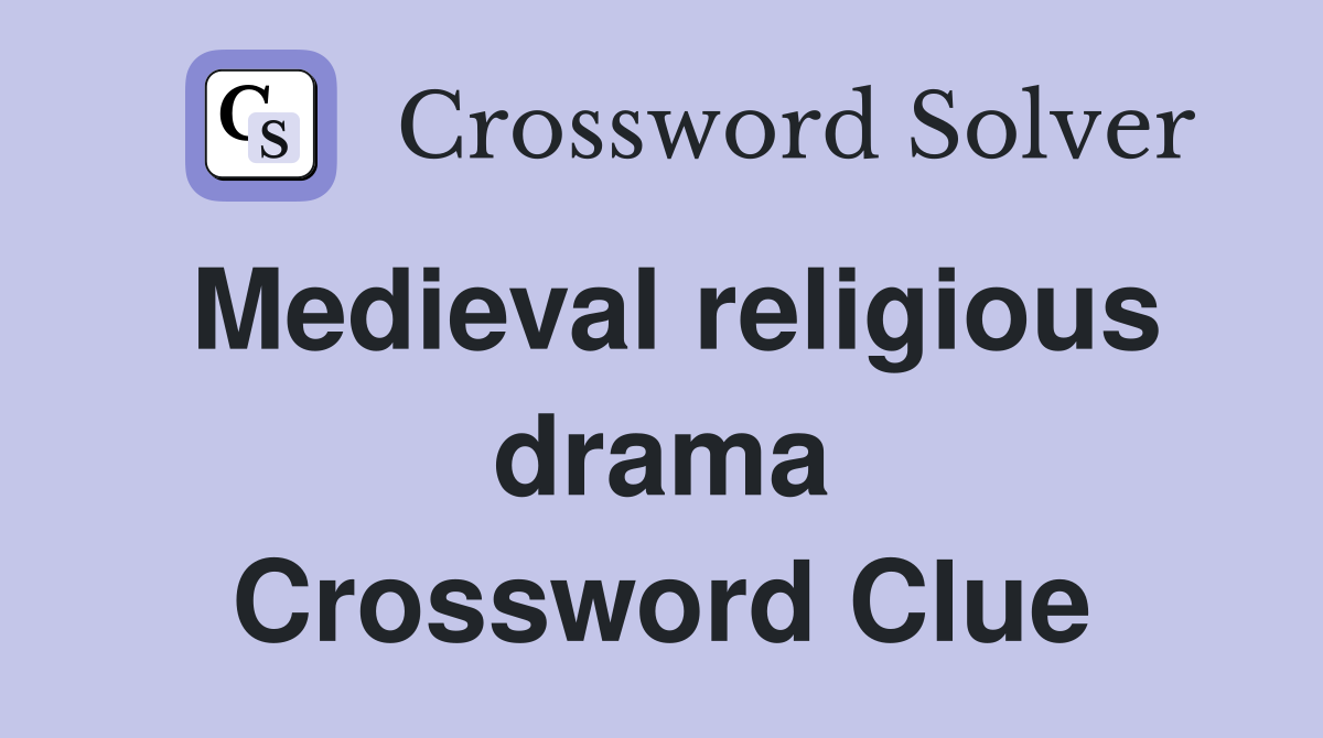 Medieval religious drama Crossword Clue
