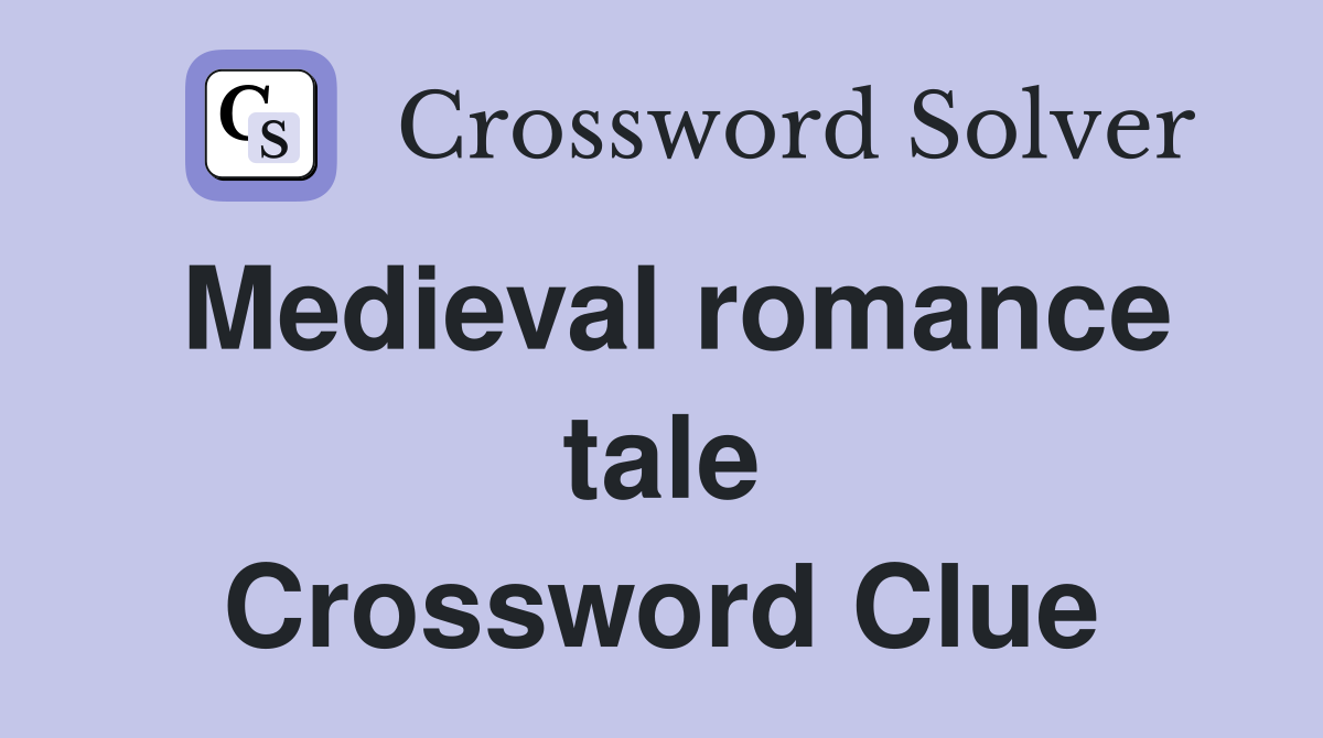 Medieval romance tale Crossword Clue