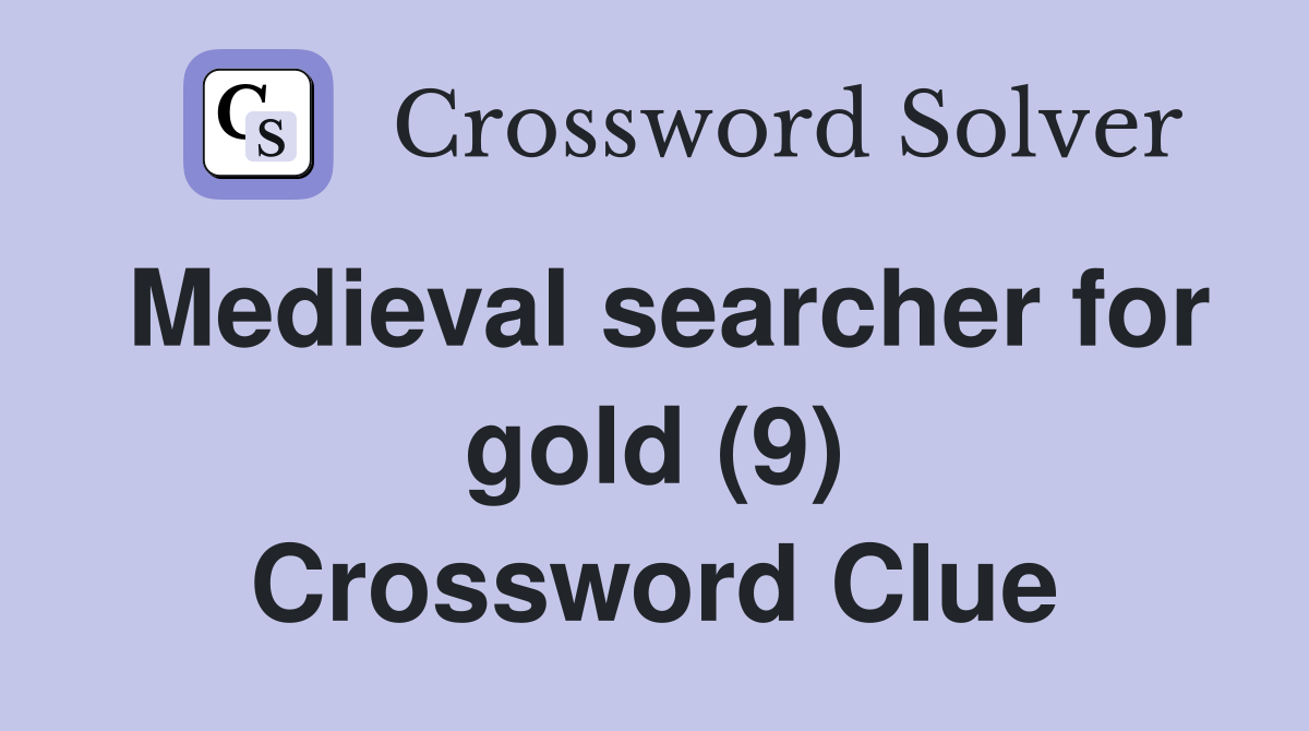 Medieval searcher for gold (9) Crossword Clue