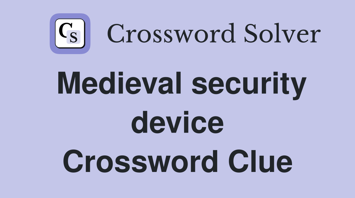 Medieval security device Crossword Clue