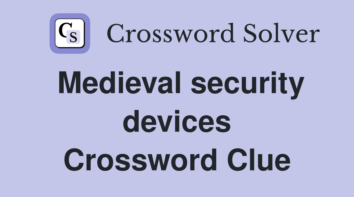 Medieval security devices Crossword Clue
