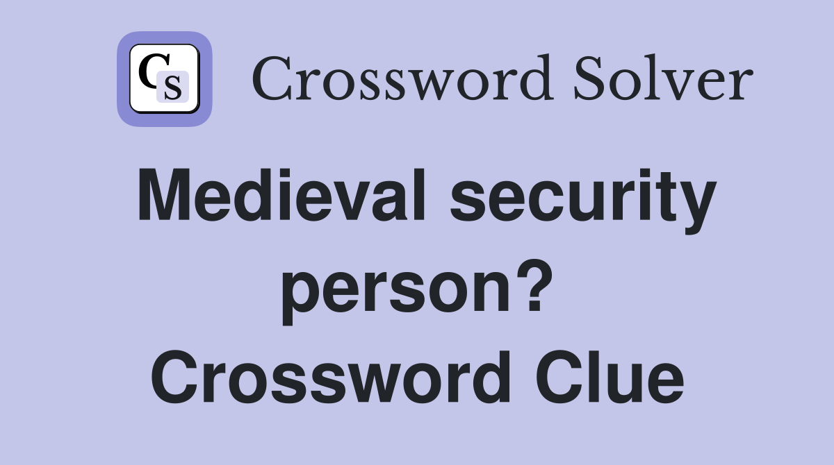 Medieval security person? Crossword Clue