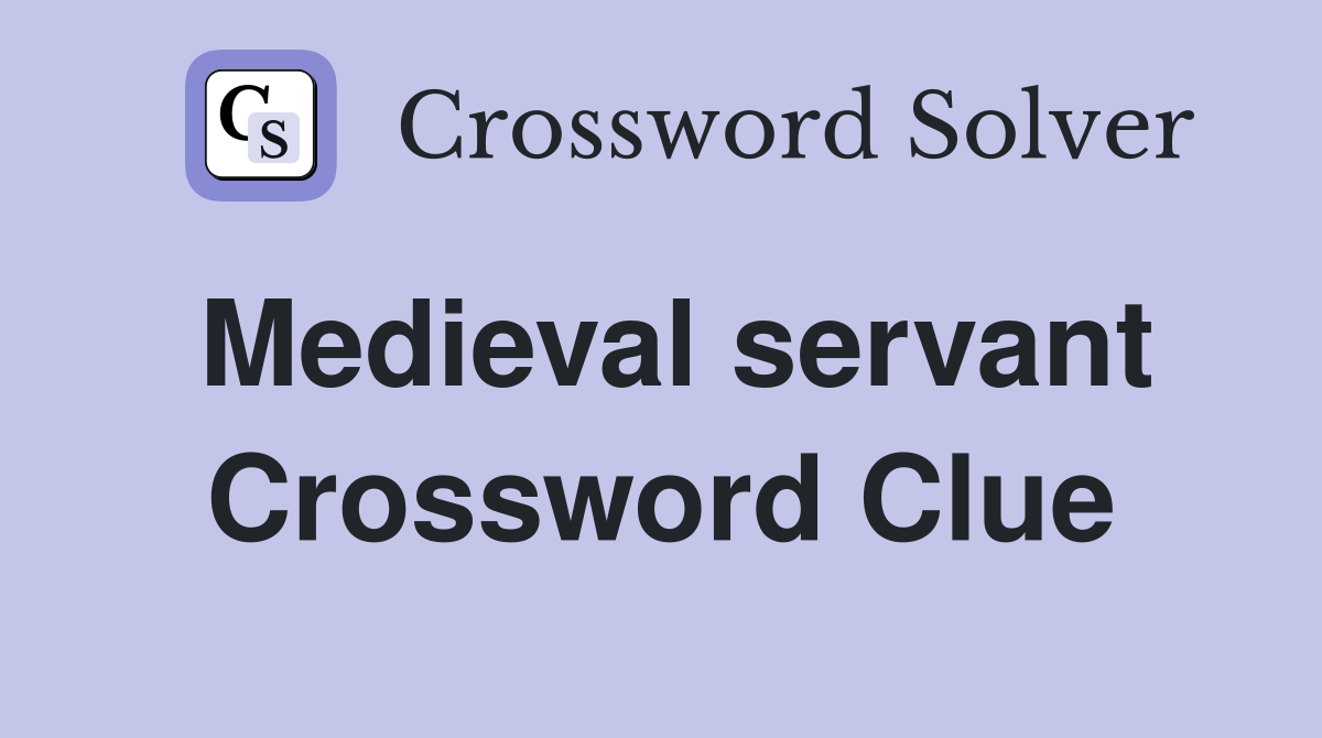 Medieval servant Crossword Clue