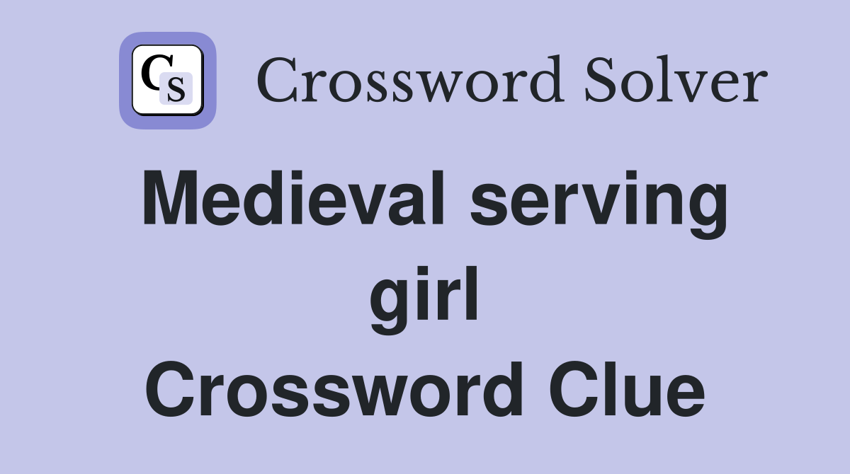 Medieval serving girl Crossword Clue