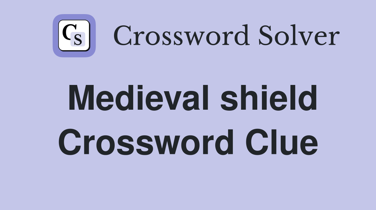 Medieval shield Crossword Clue