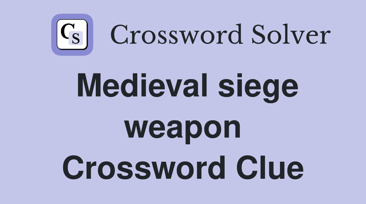 Medieval siege weapon Crossword Clue