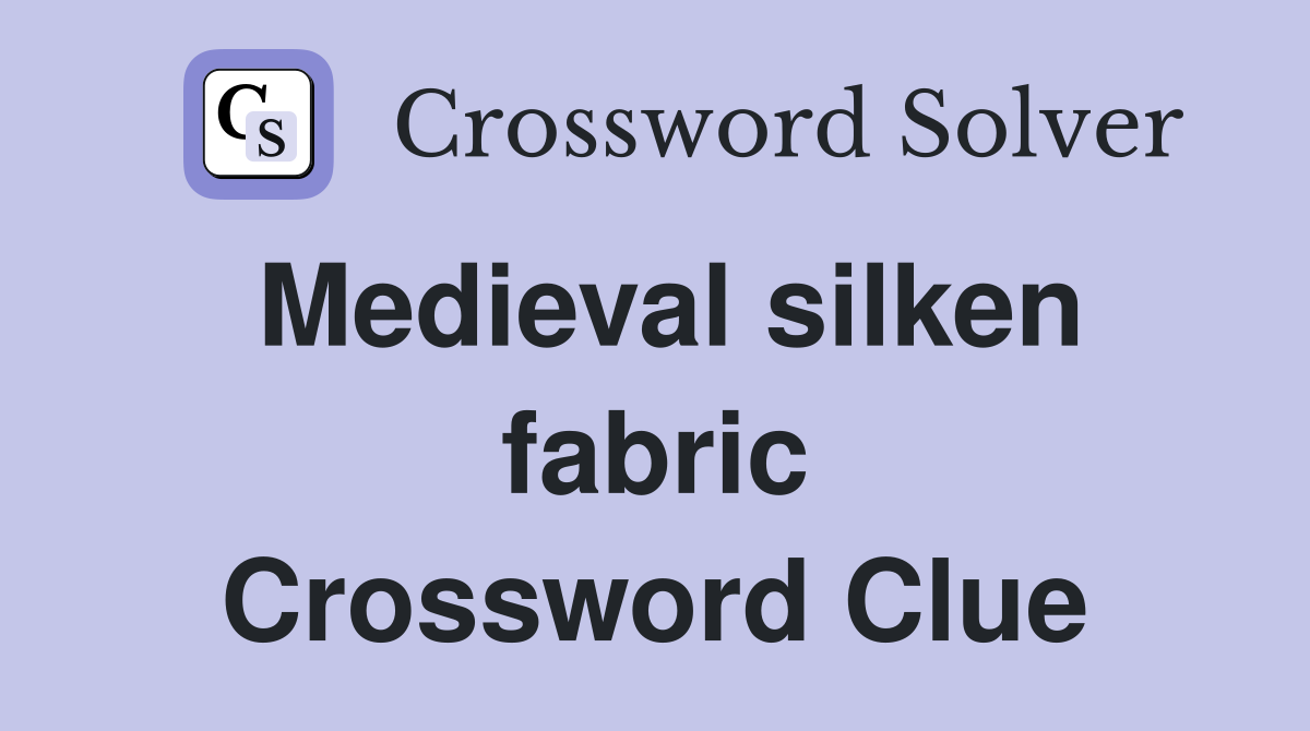 Medieval silken fabric Crossword Clue