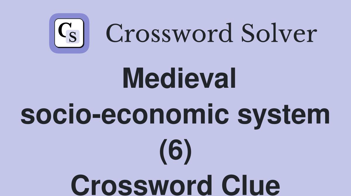 Medieval socio-economic system (6) Crossword Clue