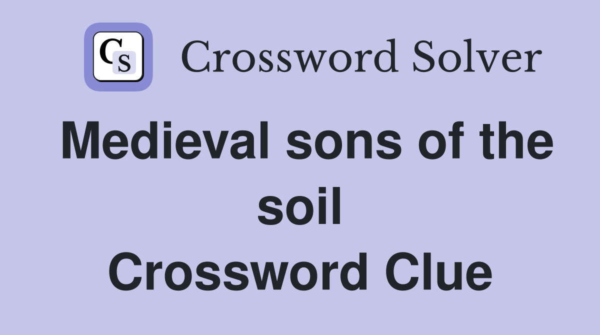 Medieval sons of the soil Crossword Clue