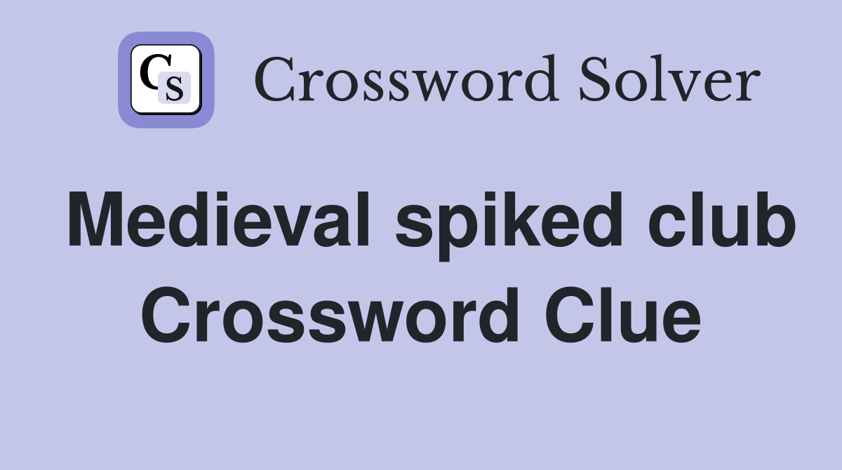 Medieval spiked club Crossword Clue
