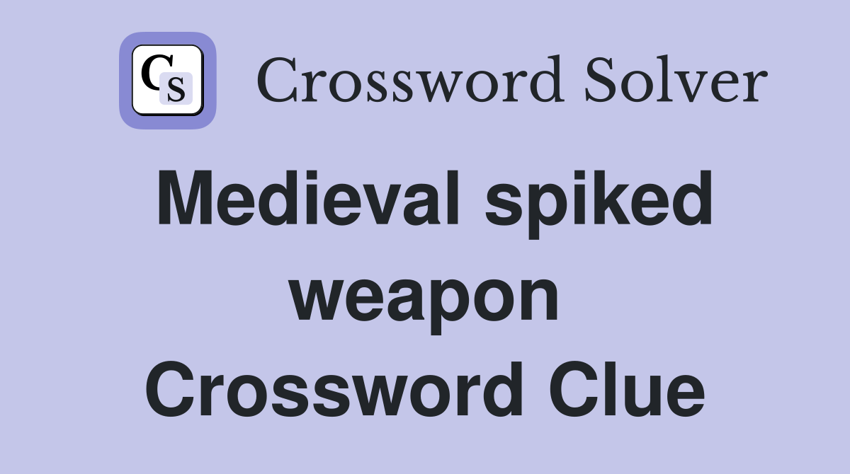 Medieval spiked weapon Crossword Clue