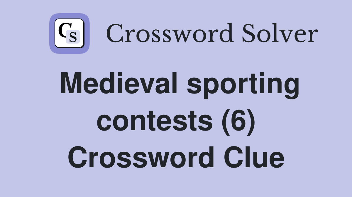 Medieval sporting contests (6) Crossword Clue