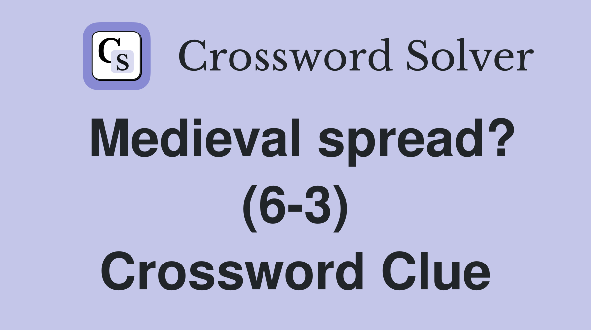 Medieval spread? (6-3) Crossword Clue